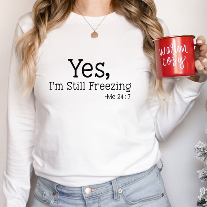Womens Yes I'm Still Freezing Me 24:7 Crewneck Sweatshirt