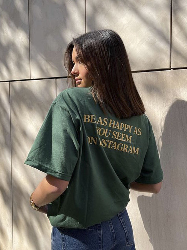 Be As Happy As You Seem On Instagram Printed T-shirt