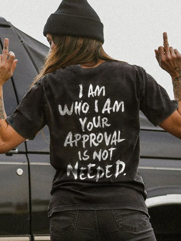 Ladies I Am Who I Am Your Approval Is Not Needed Printed Tee