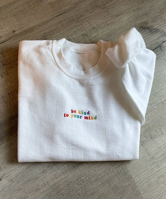 Embroidered Be Kind To Your Mind Positive Mental Health Crewneck Sweatshirt