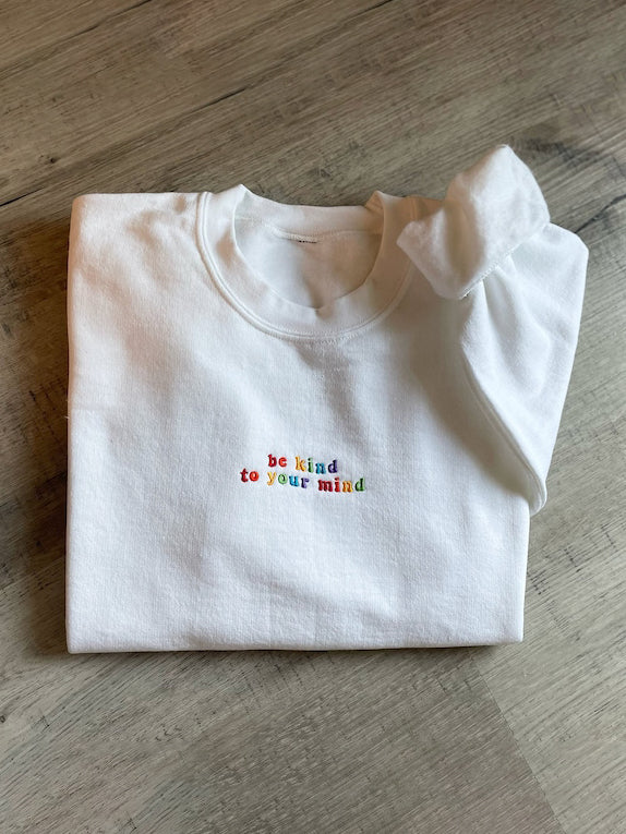 Embroidered Be Kind To Your Mind Positive Mental Health Crewneck Sweatshirt