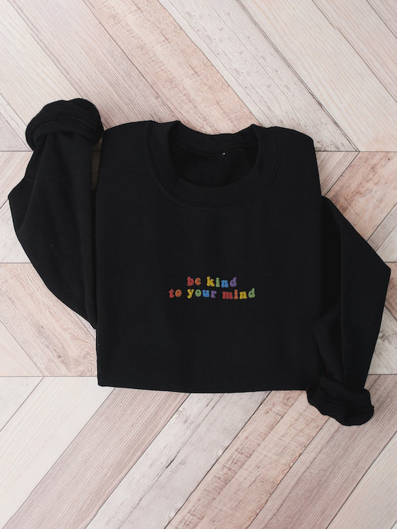 Embroidered Be Kind To Your Mind Positive Mental Health Crewneck Sweatshirt