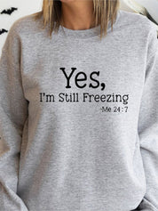 Womens Yes I'm Still Freezing Me 24:7 Crewneck Sweatshirt