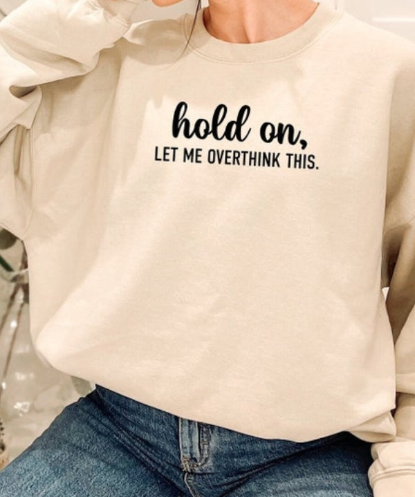 Women's Hold On Let Me Overthink This Crewneck Sweatshirt