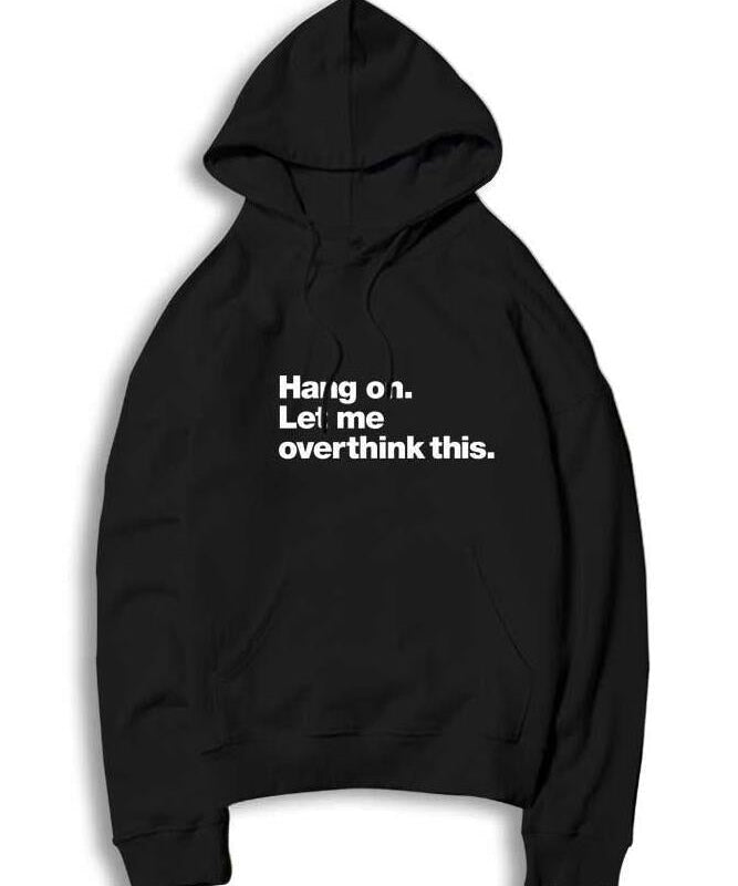 Womens Hang On Let Me Overthink This Hoodies