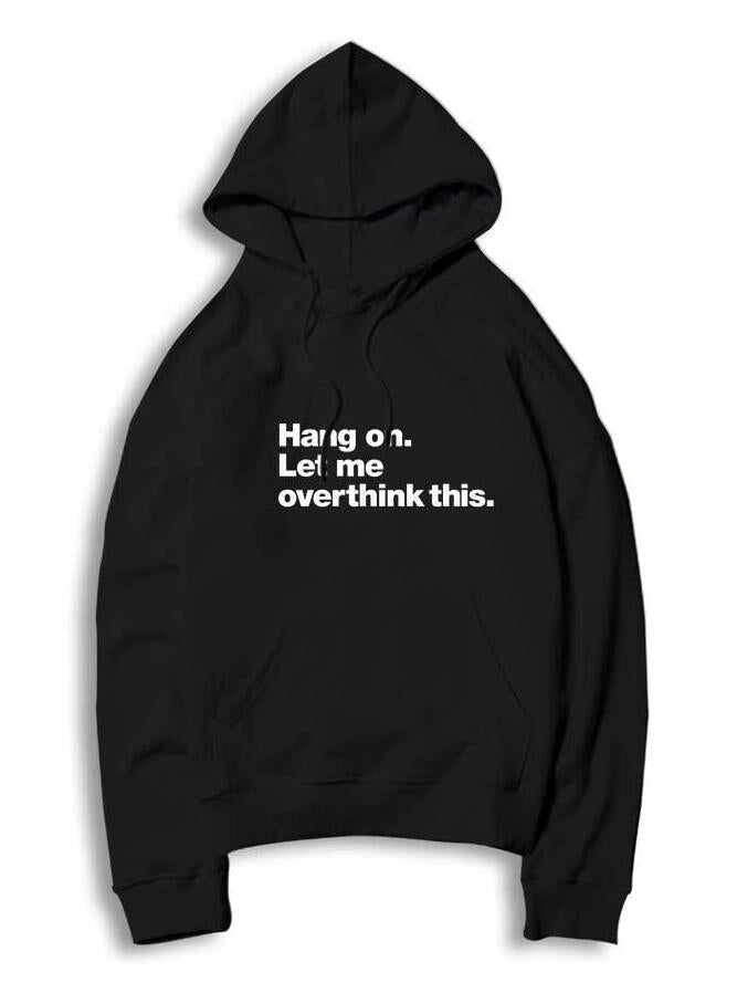 Womens Hang On Let Me Overthink This Hoodies