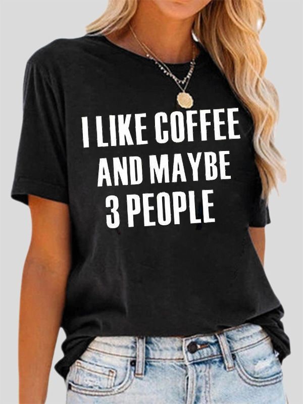 Ladies I Like Coffee And Maybe 3 People Printed Tee