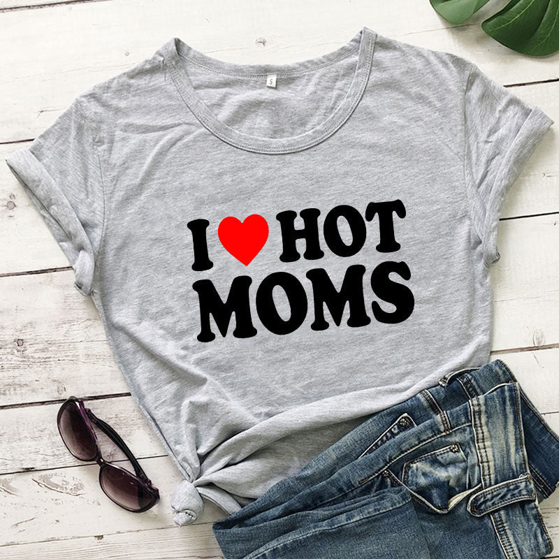 I Love Hot Moms Printed Short Sleeve T-shirt