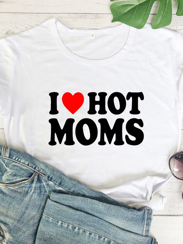 I Love Hot Moms Printed Short Sleeve T-shirt
