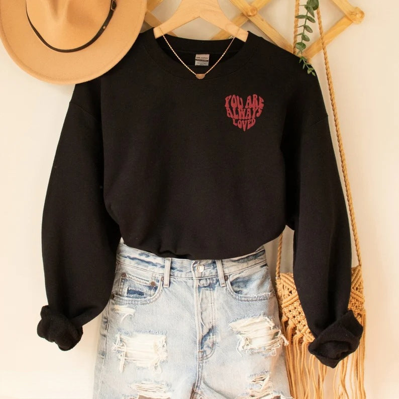 Ladies You Are Always Loved Printed Sweatshirts