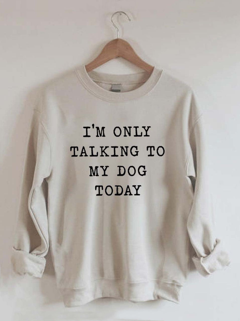 I'm Only Talking To My Dog Today Printed Sweatshirt