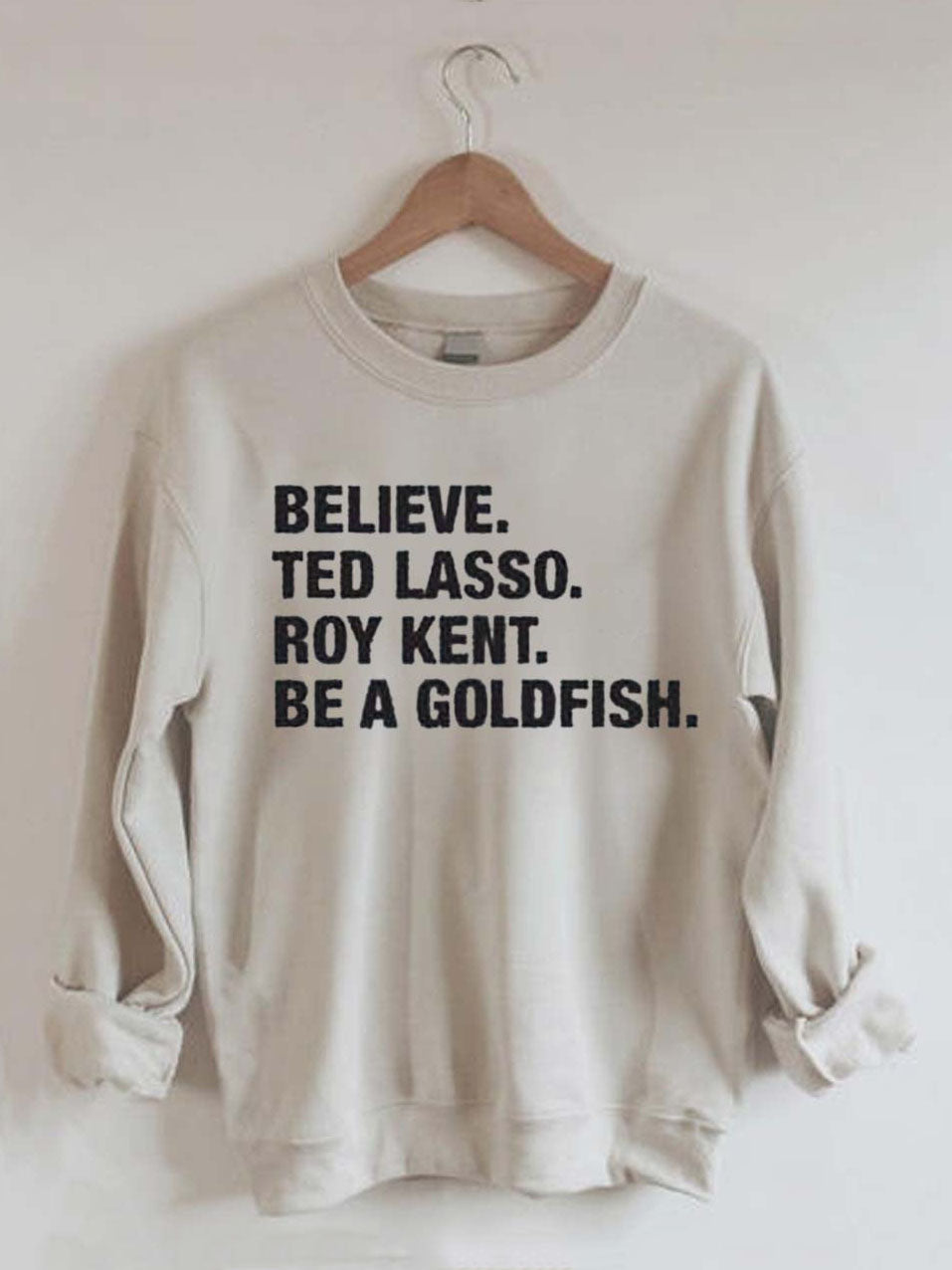 Believe Ted Lasso Roy Kent Be A Goldfish Sweatshirts