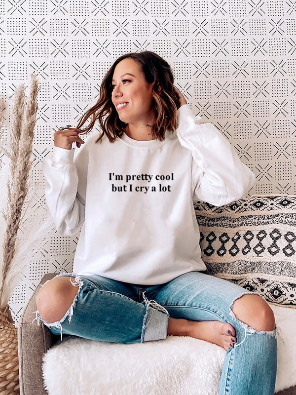 Ladies I'm Pretty Cool But I Cry A Lot Sweatshirt