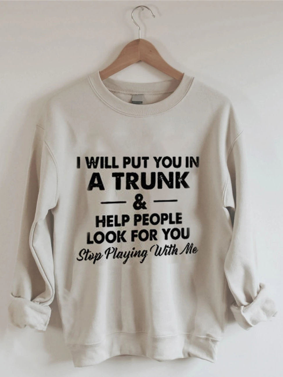 Ladies I Will Put You in A Trunk Letter Printed Sweatshirt
