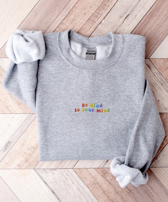Embroidered Be Kind To Your Mind Positive Mental Health Crewneck Sweatshirt