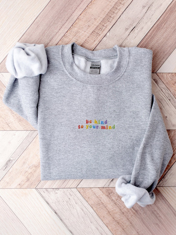 Embroidered Be Kind To Your Mind Positive Mental Health Crewneck Sweatshirt
